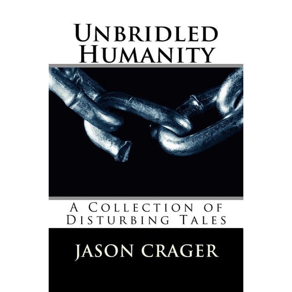 Unbridled Humanity: A Collection of Disturbing Tales, (Paperback)