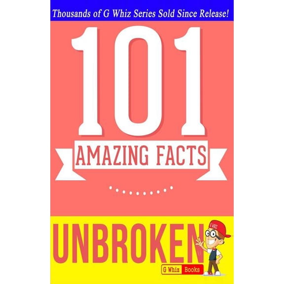 Unbroken - 101 Amazing Facts: Fun Facts and Trivia Tidbits