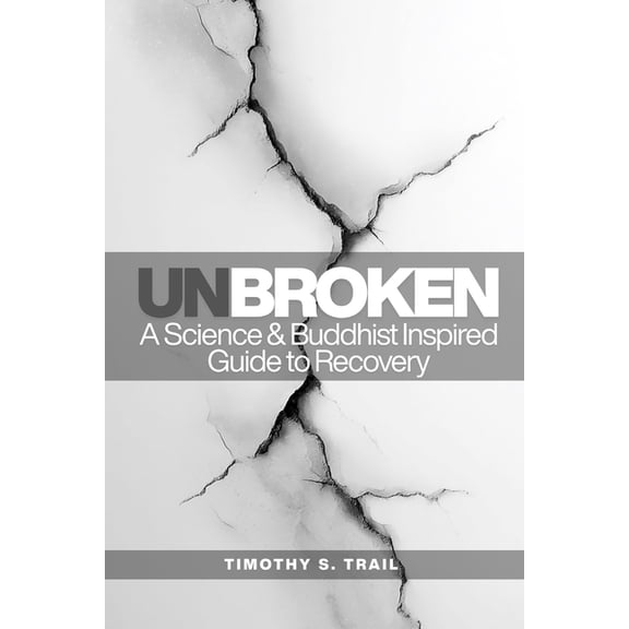 Unbroken: A Science Based & Buddhist-Inspired Guide to Recovery, (Paperback)