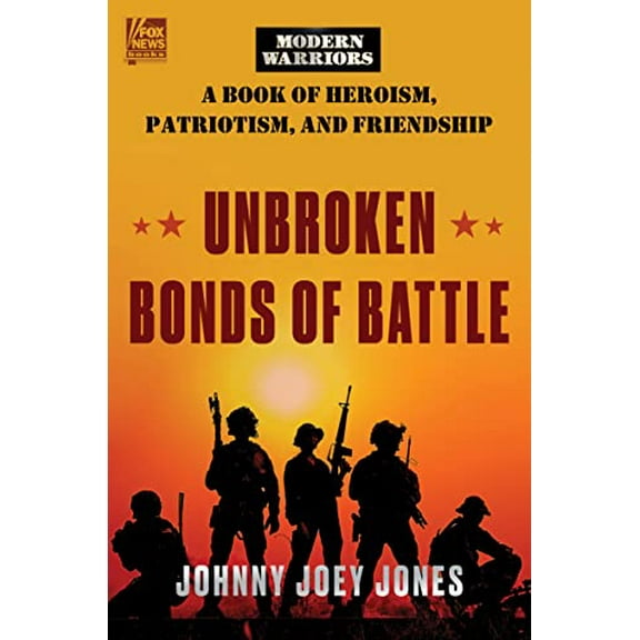 Pre-Owned Unbroken Bonds of Battle: A Modern Warriors Book of Heroism, Patriotism, and Friendship (Hardcover) 0063226081 9780063226081