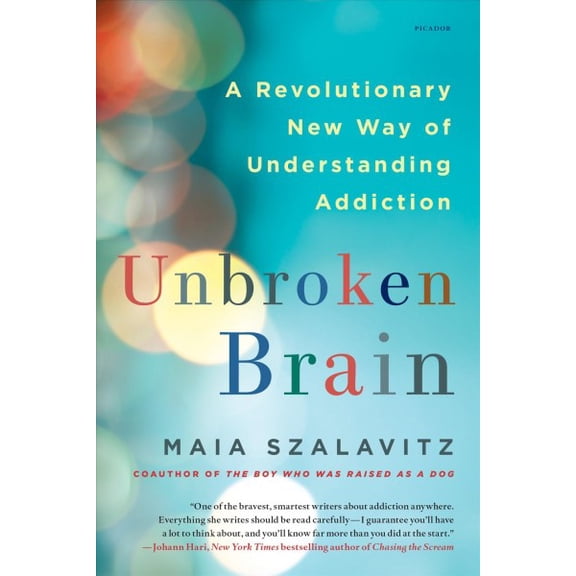 Pre-Owned Unbroken Brain: A Revolutionary New Way of Understanding Addiction (Paperback) 1250116449 9781250116444