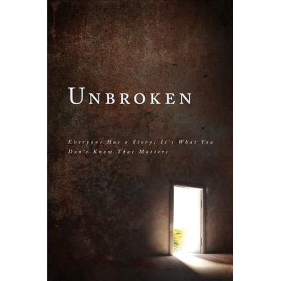 Pre-Owned Unbroken:Everyone Has a Story, It's What You Don't Know That Matters, 9781617775925, 1617775924, Paperback,