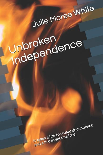 Unbroken Independence Paperback 172502389X 9781725023895 Julie Moree White