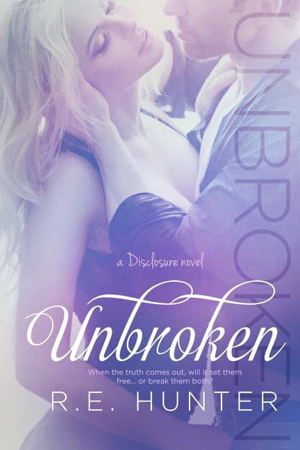 Unbroken  The Disclosure Series   Paperback  R.E. Hunter