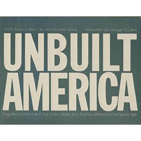 Pre-Owned Unbuilt America: Forgotten Architecture in the United States from Thomas Jeffers (Hardcover) 089659341X 9780896593411