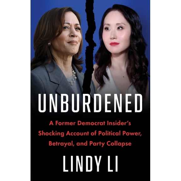 Unburdened: A Former Democrat Insider's Shocking Account of Political Power, Betrayal, and Party Collapse, (Hardcover)