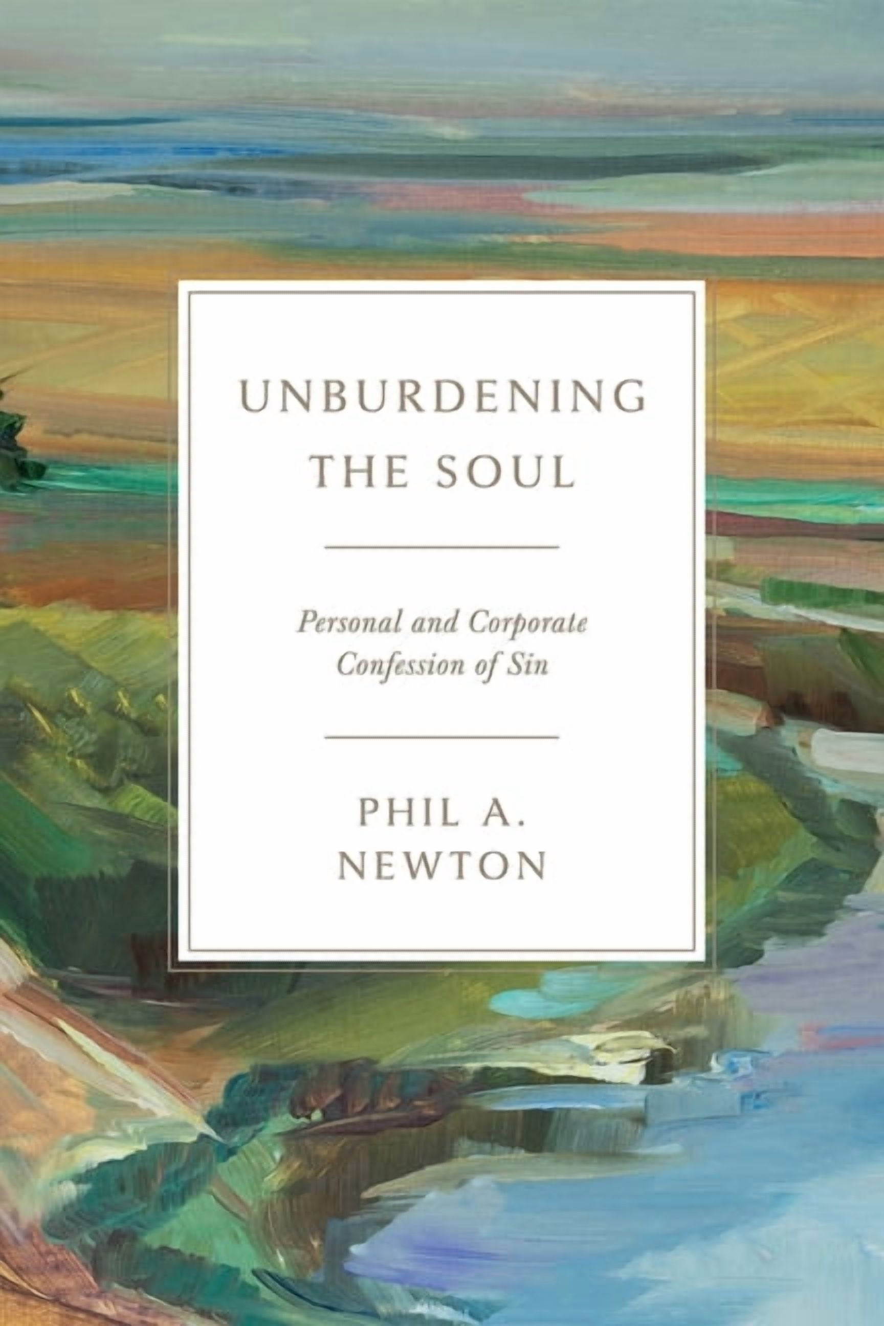 Unburdening the Soul: Personal and Corporate Confession of Sin, (Paperback)