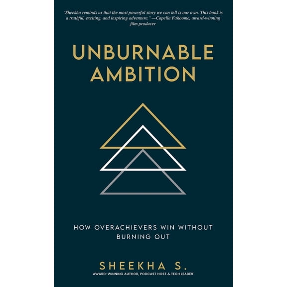 Unburnable Ambition: How Overachievers Win Without Burning Out, (Paperback)