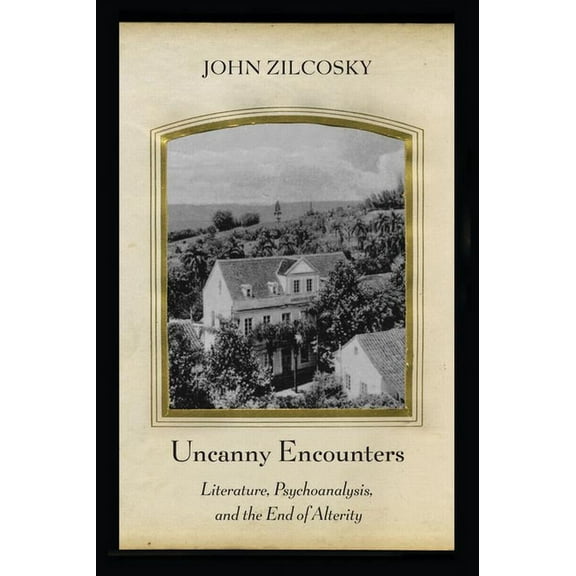 Uncanny Encounters : Literature, Psychoanalysis, and the End of Alterity (Paperback)