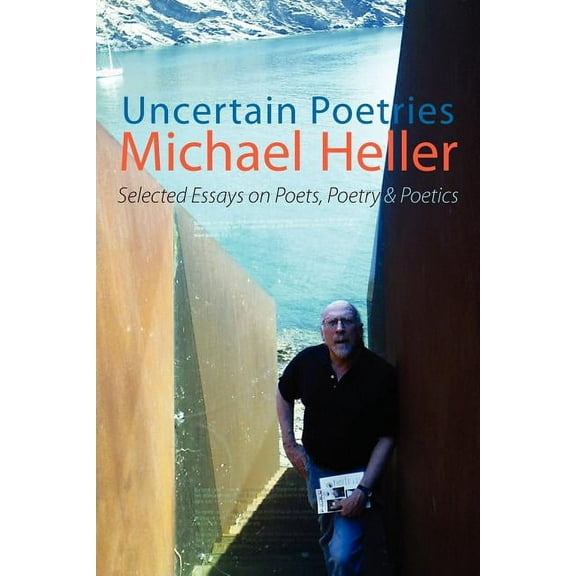Uncertain Poetries: Selected Essays on Poets, Poetry and Poetics, (Paperback)