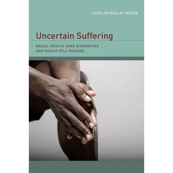 Uncertain Suffering : Racial Health Care Disparities and Sickle Cell Disease (Edition 1) (Paperback)