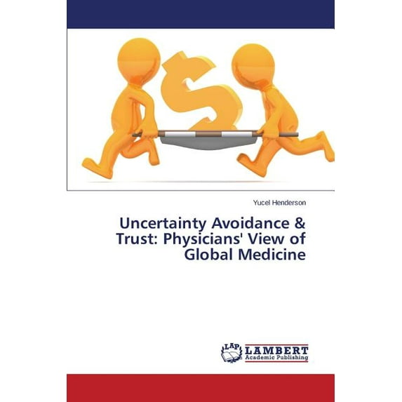 Uncertainty Avoidance & Trust: Physicians' View of Global Medicine (Paperback)
