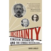 Uncertainty Einstein, Heisenberg, Bohr, and the Struggle for the Soul of Science, Paperback
