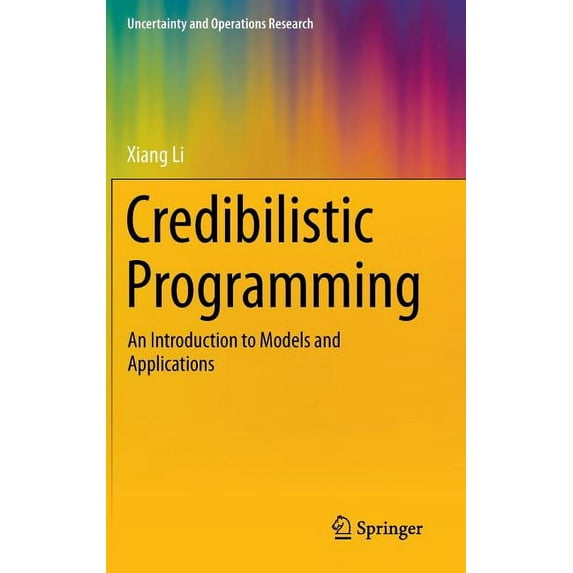 Uncertainty and Operations Research Credibilistic Programming: An Introduction to Models and Applications, (Hardcover)