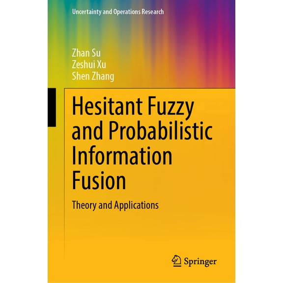 Uncertainty and Operations Research Hesitant Fuzzy and Probabilistic Information Fusion: Theory and Applications, (Hardcover)