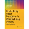thumbnail image 1 of Uncertainty and Operations Research Rescheduling Under Disruptions in Manufacturing Systems: Models and Algorithms, (Paperback), 1 of 1