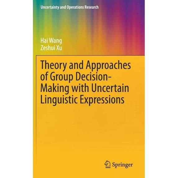 Uncertainty and Operations Research Theory and Approaches of Group Decision Making with Uncertain Linguistic Expressions, (Hardcover)