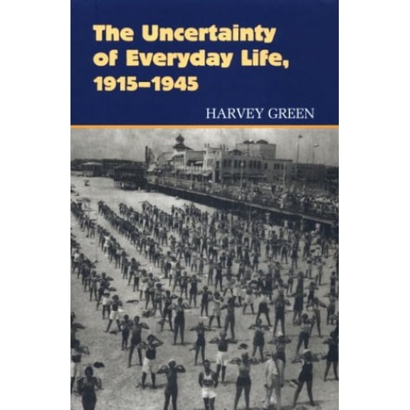 Pre-Owned Uncertainty of Everyday Life, 19151945 (Paperback)
