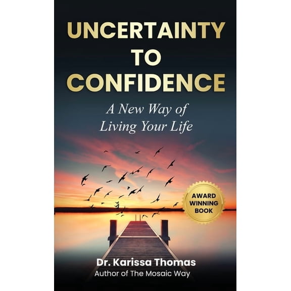 Uncertainty to Confidence: A New Way of Living Your Life, (Hardcover)