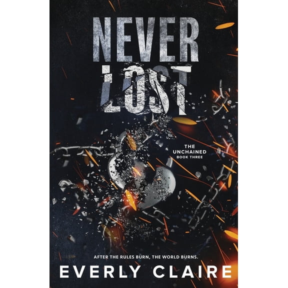 Unchained Never Lost: A Slow Burn Dystopian Forbidden Romance, Book 3, (Paperback)