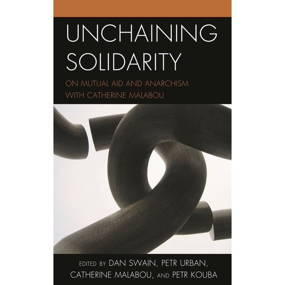 Unchaining Solidarity: On Mutual Aid and Anarchism with Catherine Malabou, (Paperback)
