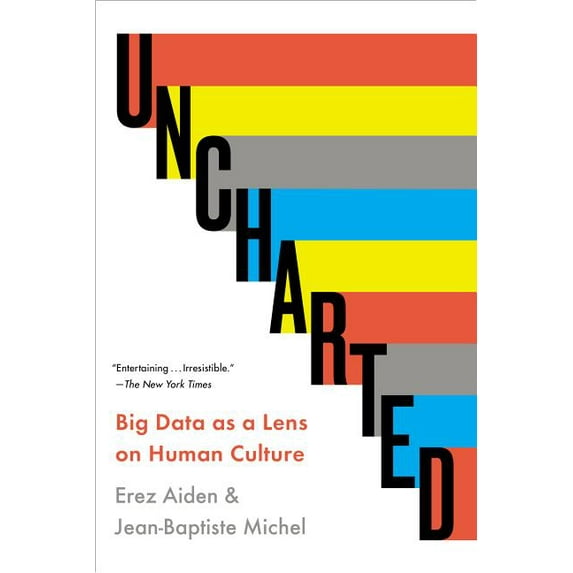 Uncharted: Big Data as a Lens on Human Culture (Paperback) by Erez Aiden, Jean-Baptiste Michel