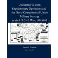 thumbnail image 1 of Uncharted Waters: Expeditionary Operations and the Naval Component of Union Military Strategy in the Us Civil War, 1861-, (Paperback), 1 of 1