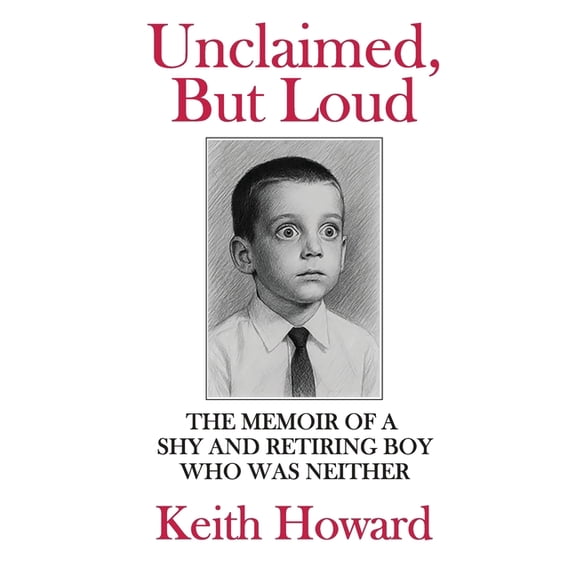 Unclaimed, But Loud: The Memoir of a Shy and Retiring Boy Who Was Neither, (Paperback)