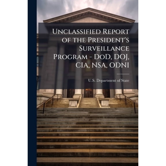 Unclassified Report of the President's Surveillance Program - DoD, DOJ, CIA, NSA, ODNI (Paperback)