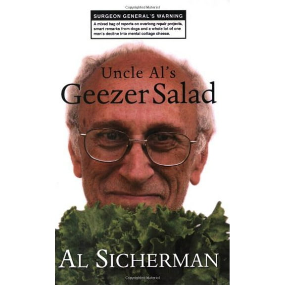 Pre-Owned Uncle Al's Geezer Salad: A mixed bag of reports on overlong repair projects, smart remarks from dogs, and a whole lot of one man's decline into menta... (Paperback) 0929636805 9780929636801