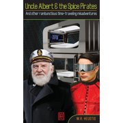 Uncle Albert & The Spice Pirates And other rambunctious time-traveling misadventures, Paperback