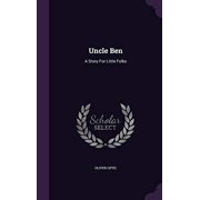Uncle Ben A Story For Little Folks Hardcover 1354770021 9781354770023 Oliver Optic