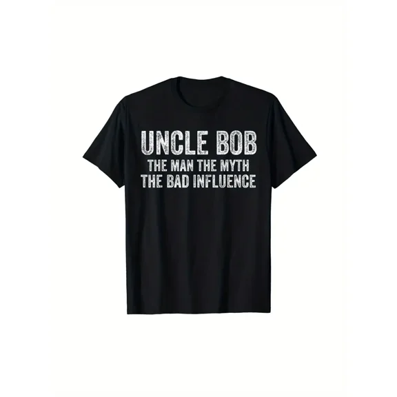 Uncle Bob The Man The Myth The Bad Influence Funny Dad Joke T-Shirt