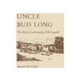 thumbnail image 1 of Uncle Bud Long: The Birth of a Kentucky Folk Legend, (Paperback), 1 of 1