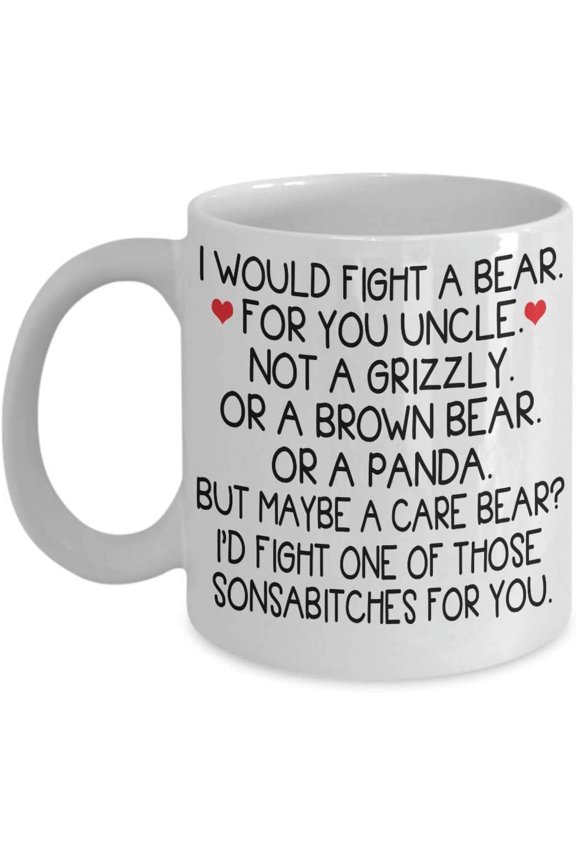 Uncle Coffee Mug I Would Fight a Bear For You Uncle Worlds Best Uncle gifts For funcle Tea Cup