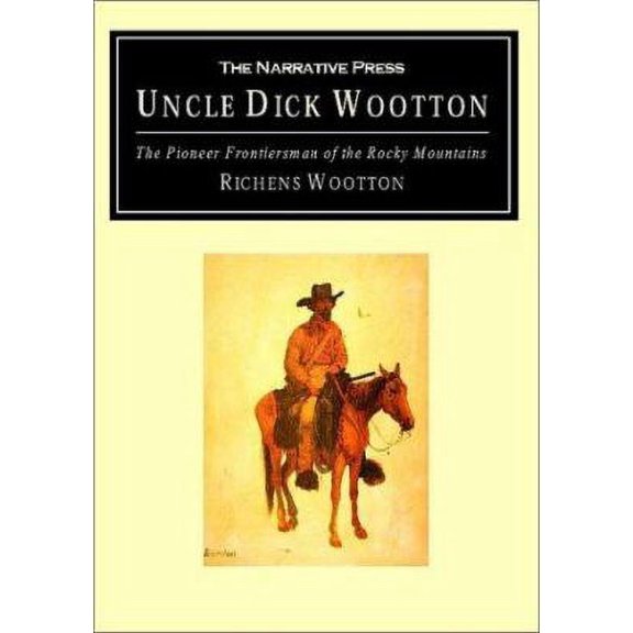 Pre-Owned Uncle Dick Wootton: The Pioneer Frontiersman of the Rocky Mountain Region (Paperback) 1589761049 9781589761049