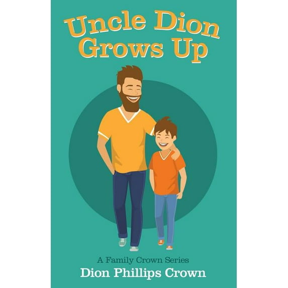 Uncle Dion Grows Up: A Family Crown Series, (Paperback)