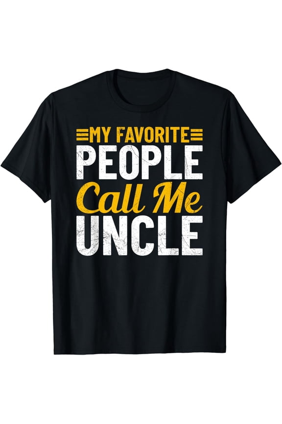 Uncle Fathers Day Humor My Favorite People Call Me Uncle T-Shirt