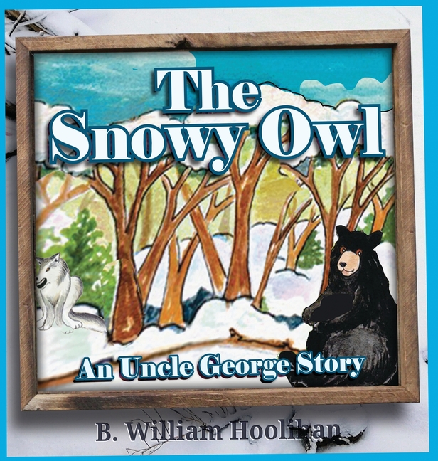 Uncle George Stories The Snowy Owl: An Uncle George Story Book 5, Book 5, (Hardcover)