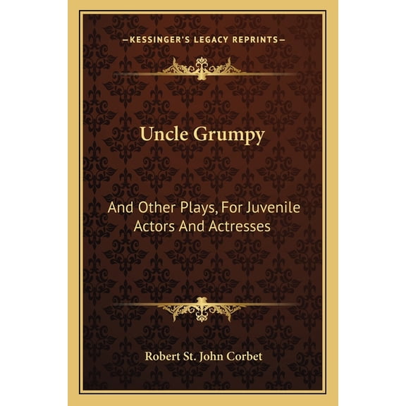 Uncle Grumpy : And Other Plays, For Juvenile Actors And Actresses (Paperback)
