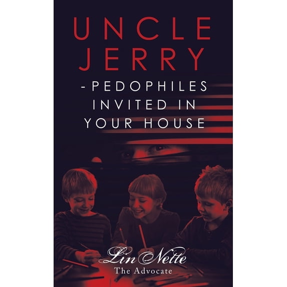 Uncle Jerry - Pedophiles Invited in Your House (Paperback)