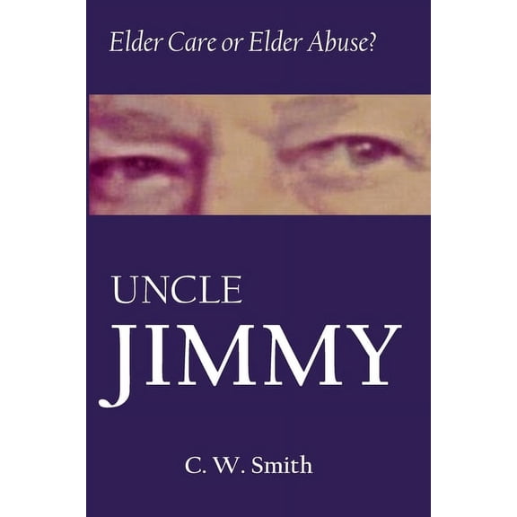 Uncle Jimmy: Elder Care or Elder Abuse (Paperback)