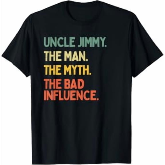 Uncle Jimmy Quote The Man The Myth The Bad Influence Funny T-Shirt