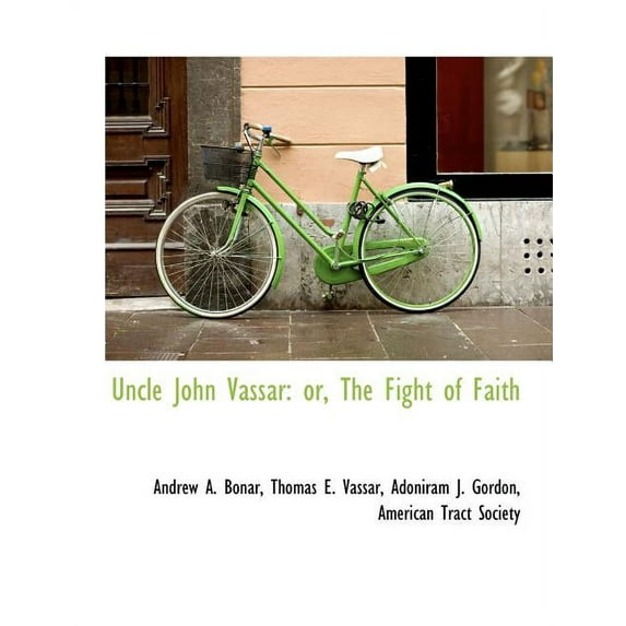 Uncle John Vassar : Or, the Fight of Faith (Paperback)