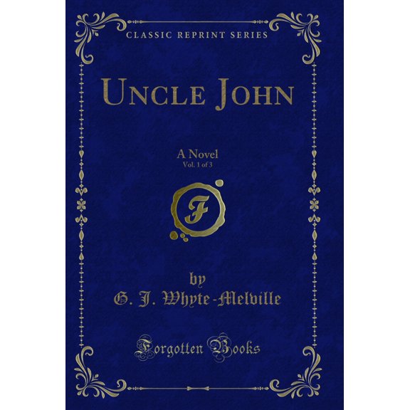 Uncle John, Vol. 1 of 3: A Novel (Classic Reprint)