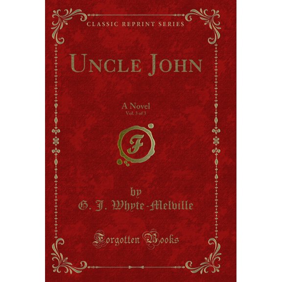 Uncle John, Vol. 3 of 3: A Novel (Classic Reprint)