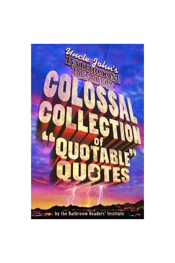 Pre-Owned Uncle John's Colossal Collection of Quotable Quotes, 9781592232666, 1592232663, Paperback,