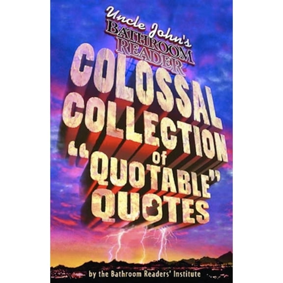 Pre-Owned Uncle John's Colossal Collection of Quotable Quotes, 9781592232666, 1592232663, Paperback,