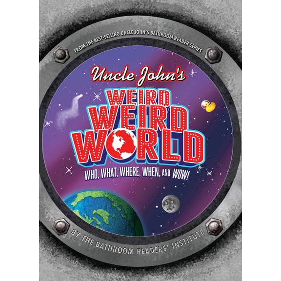 Uncle John's Weird, Weird World: Who, What, Where, When, and Wow! (Hardcover) by Bathroom Readers' Institute