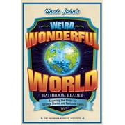 Uncle Johns Weird, Wonderful World Bathroom Reader Scanning the Globe for Strange Stories and Fantastic Facts Paperback